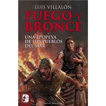 Fuego Y Bronce. Una Epopeya De Los Pueblos Del Mar