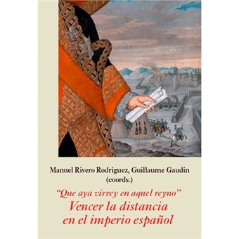 Que aya virrey en aquel reyno. Vencer la distancia en el imperio español