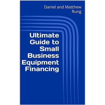 Ultimate Guide to Small Business Equipment Financing - 1