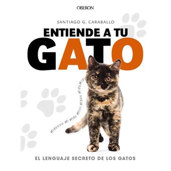 Entiende a tu gato. El lenguaje secreto de los gatos