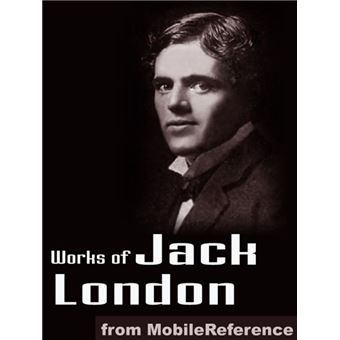 Works Of Jack London: (200 + Works) Includes The Call Of The Wild, White Fang, The Sea Wolf, The Iron Heel, To Build A Fire, Cruise Of The Snark And More (Mobi Collected Works) - 1