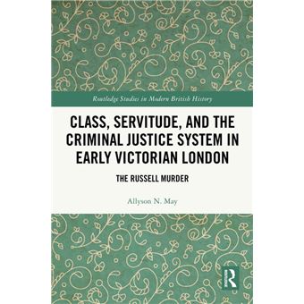 Class, Servitude, and the Criminal Justice System in Early Victorian London - 1