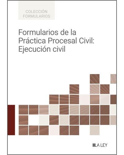 La Ley Formularios De La Práctica Procesal Civil: Ejecución Civil