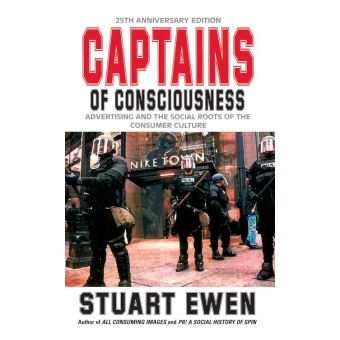 Captains Of Consciousness Advertising And The Social Roots Of The Consumer Culture - 1