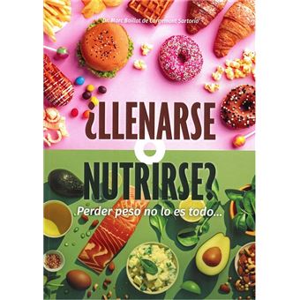 ¿Llenarse o nutrirse? Perder peso no lo es todo.