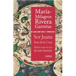Sor Juana Inés de la Cruz. Mujeres que no son de este mundo