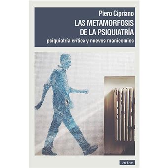 Las metamorfosis de la psiquiatría - Psiquiatría crítica y nuevos manicomios