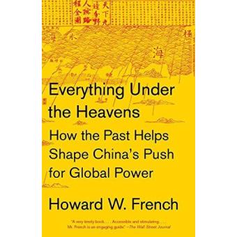 Everything Under the Heavens: How the Past Helps Shape China's Push for Global Power