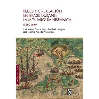 Redes y Circulacion en Brasil durante la Monarquía Hispánica (1580-1640)