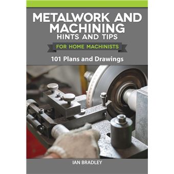Metalwork and Machining Hints and Tips for Home Machinists - 1