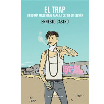 El Trap. Filosofía millennial para la crisis en España 