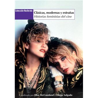 Clasicas Modernas Y Extrañas-Historias Feministas Del Cine