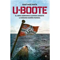 U-Boote. El Arma Submarina Alemana Durante La Segunda Guerra Mundial.