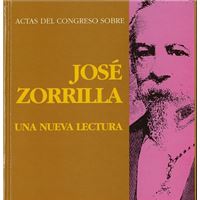 Actas Del Congreso Sobre Jose Zorrilla. Una Nueva Lectura