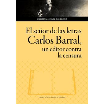 El Señor De Las Letras-Carlos Barral Un Editor Contra La Cen