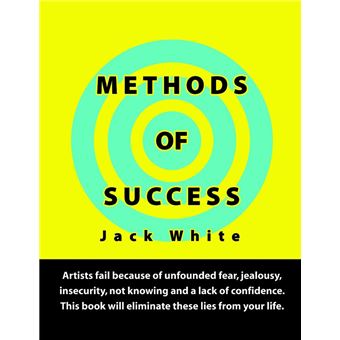 Methods of Success: Artists fail because of unfounded fear, jealousy, insecurity, not knowing and a lack of confidence. This book will eliminate these lies from your life. - 1