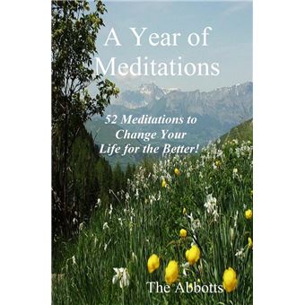 A Year of Meditations - 52 Meditations to Change Your Life for the Better! - 1