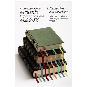 Antología crítica del cuento hispanoamericano del siglo XX  1. Fundadores e innovadores