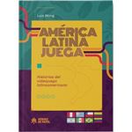 América Latina Juega: Historias del videojuego latinoamericano