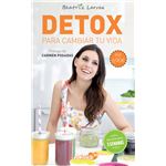 Detox para cambiar tu vida: Cómo alcanzar un peso ideal y ganar en salud y belleza 