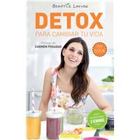 Detox para cambiar tu vida: Cómo alcanzar un peso ideal y ganar en salud y belleza