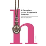 El franquismo contra la masonería femenina