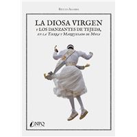 La diosa Virgen y los danzantes de Tejeda en la tierra y marquesado de Moya