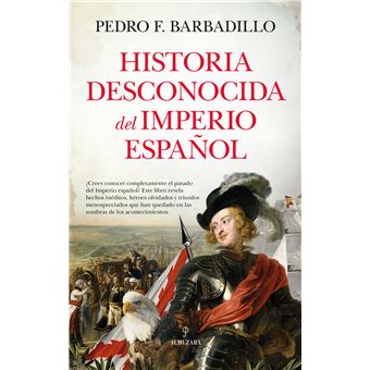 Historia Desconocida Del Imperio Español
