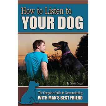 How to Listen to Your Dog: The Complete Guide to Communicating with Man's Best Friend - 1