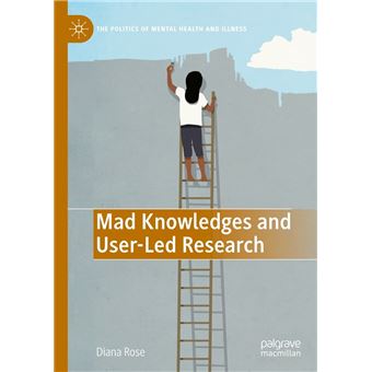 Mad Knowledges and User-Led Research - 1