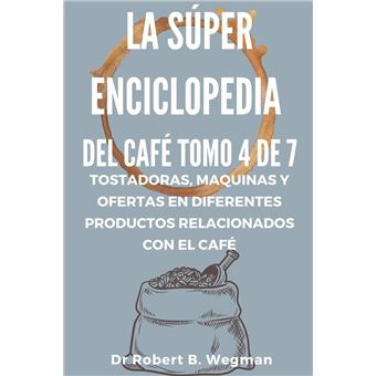 La Súper Enciclopedia Del Café Tomo 4 De 7: Tostadoras, maquinas y ofertas en diferentes productos relacionados con el café - 1