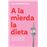 A la mierda la dieta