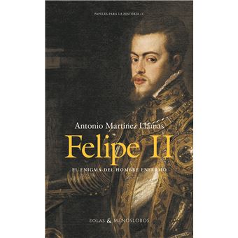 Felipe II - El enigma del hombre enfermo