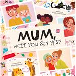 Mum Will You Say Yes