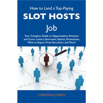 How to Land a Top-Paying Slot hosts Job: Your Complete Guide to Opportunities, Resumes and Cover Letters, Interviews, Salaries, Promotions, What to Expect From Recruiters and More - 1