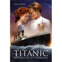 Titanic. Historia de un fenómeno