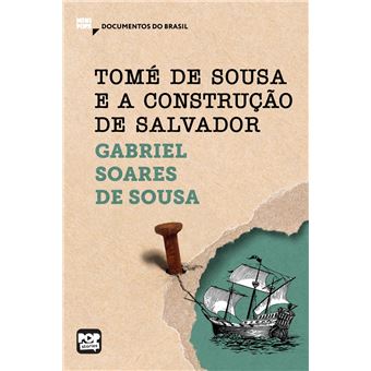 Tomé de Sousa e a construção de Salvador: Trechos selecionados de "Tratado descritivo do Brasil" - 1