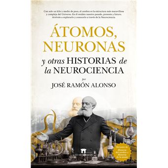 Atomos Neuronas Y Otras Historias De La Neurociencia