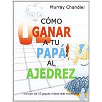 Cómo ganar a tu papa al ajedrez