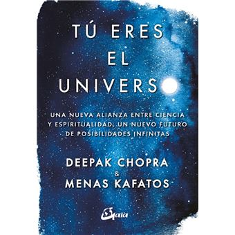 Tú eres el universo: Una nueva alianza entre ciencia y espiritualidad, un nuevo futuro de posibilidades infinitas