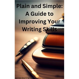 Plain and Simple: A Guide to Improving Your Writing Skills - 1