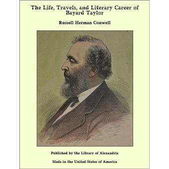 The Life, Travels, and Literary Career of Bayard Taylor - 1