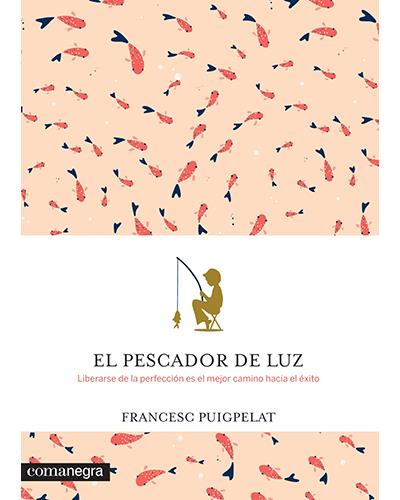 El Pescador De luz liberarse la es mejor camino hacia tapa blanda libro francesc puigpelat