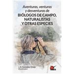 Aventuras Venturas Y Desventuras De Biologos De Campo Natura