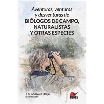 Aventuras Venturas Y Desventuras De Biologos De Campo Natura