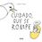 Cuidado, que se rompe