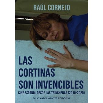 Las cortinas son invencibles (Cine español desde las trincheras 2010-2020) - 1