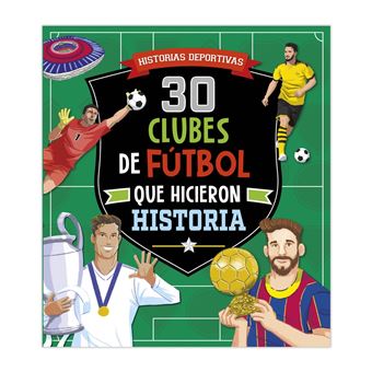 30 Clubes De Futbol Que Hicieron Historia