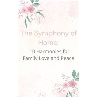 The Symphony of Home: 10 Harmonies for Family Love and Peace - 1