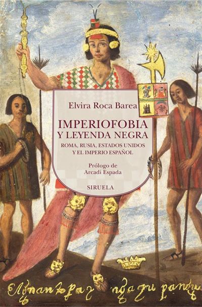 Siruela Negra Imperiofobia Y Leyenda - Elvira Roca Barea (Autor), Arcadi Espada (Prólogo)